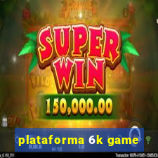 plataforma 6k game